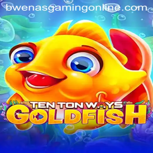 Exploring TenTonWaysGoldfish: An Exciting New Journey with BwenasGaming